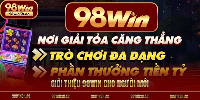 Giới thiệu 98win cho người mới
