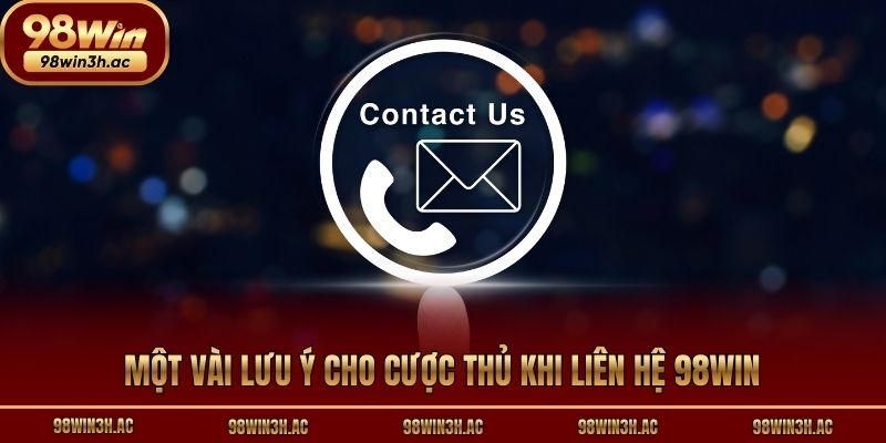 Một vài lưu ý cho cược thủ khi liên hệ 98win