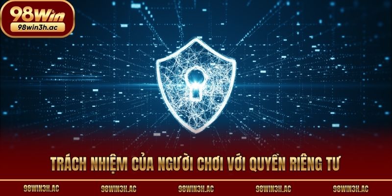 Trách nhiệm của người chơi với quyền riêng tư