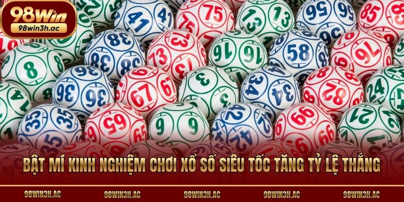 Bật mí kinh nghiệm chơi xổ số siêu tốc tăng tỷ lệ thắng