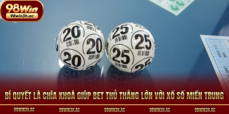 Bí quyết là chìa khóa giúp bet thủ thắng lớn với xổ số miền Trung