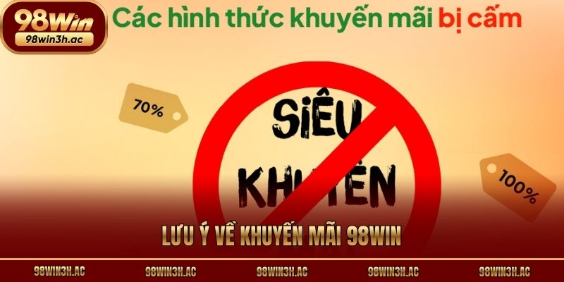 Lưu ý về khuyến mãi 98win