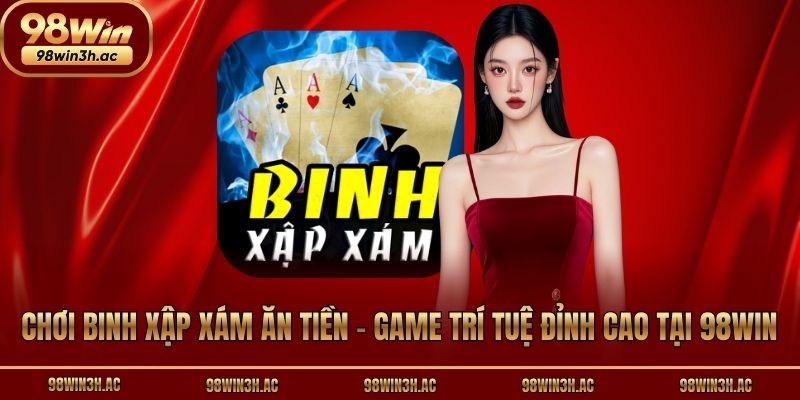 Chơi Binh Xập Xám Ăn Tiền - Game Trí Tuệ Đỉnh Cao Tại 98win