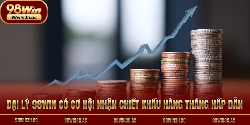 Đại lý 98win có cơ hội nhận chiết khấu hàng tháng hấp dẫn