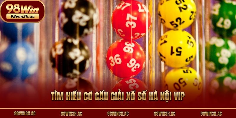 Tìm hiểu cơ cấu giải xổ số Hà Nội Vip