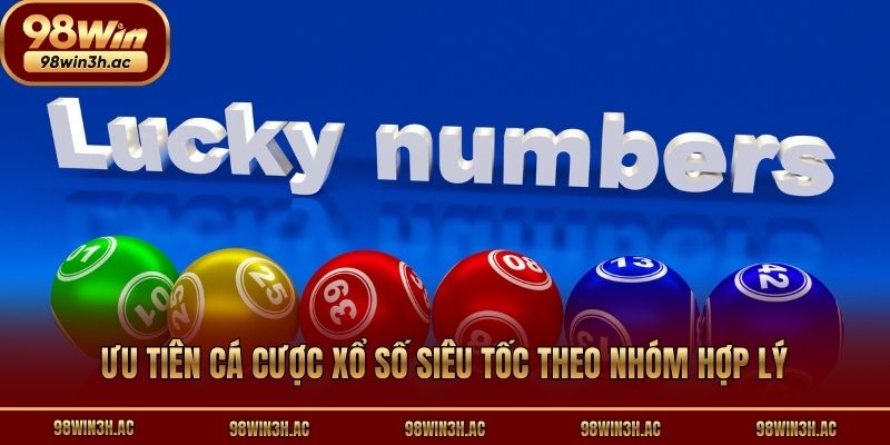 Ưu tiên cá cược xổ số siêu tốc theo nhóm hợp lý