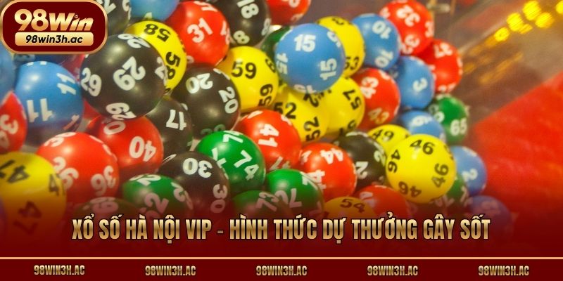 Xổ số Hà Nội Vip - Hình thức dự thưởng gây sốt