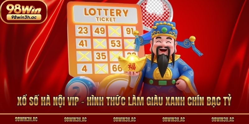 Xổ Số Hà Nội Vip - Hình Thức Làm Giàu Xanh Chín Bạc Tỷ